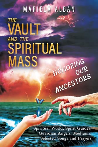 The VAULT and the SPIRITUAL MASS. HONORING OUR ANCESTORS: Spiritual World, Spirit Guides, Guardian Angels. Mediums. Selected Songs and Prayers von Independently published